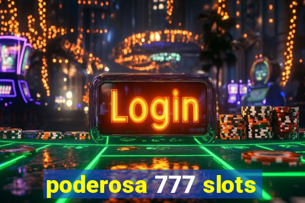 poderosa 777 slots